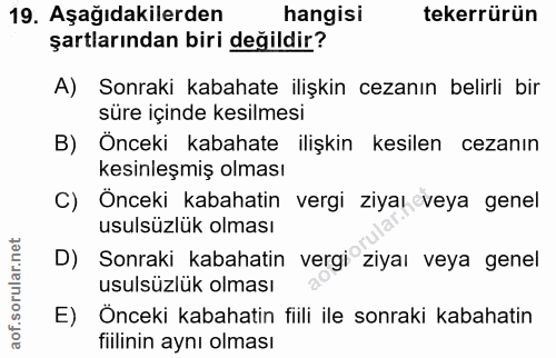 19. soru: Aşağıdakilerden hangisi tekerrürün şartlarından biri değildir? A) Sonraki kabahate ilişkin cezanın belirli bir süre i…