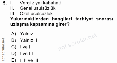 5. soru: Vergi ziyaı kabahati II. Genel usulsüzlük III. Özel usulsüzlük Yukarıdakilerden hangileri tarhiyat sonrası uzlaşma ka…