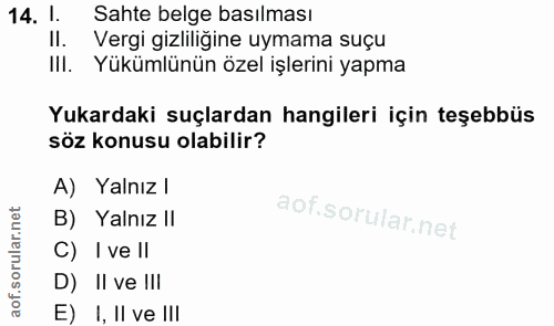 14. soru: 1. Sahte belge basılması II. Vergi gizliliğine uymama suçu III. Yükümlünün özel işlerini yapma Yukardaki suçlardan ha…