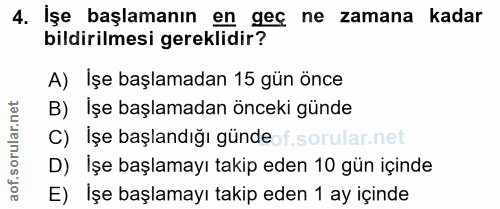 4. soru: Işe başlamanın en geç ne zamana kadar bildirilmesi gereklidir? A) Işe başlamadan 15 gün önce B) İşe başlamadan önceki…