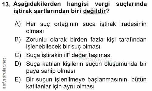 13. soru: Aşağıdakilerden hangisi vergi suçlarında iştirak şartlarından biri değildir? A) Her suç ortağının suça iştirak irades…