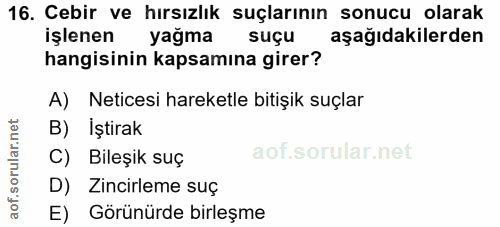 16. soru: Cebir ve hırsızlık suçlarının sonucu olarak işlenen yağma suçu aşağıdakilerden hangisinin kapsamına girer? A) Netices…