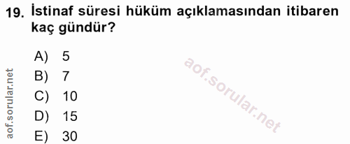 19. soru: İstinaf süresi hüküm açıklamasından itibaren kaç gündür? A) 5 B) 7 C) 10 D) 15 E) 30