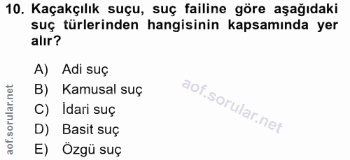 10. soru: Kaçakçılık suçu, suç failine göre aşağıdaki suç türlerinden hangisinin kapsamında yer alır? A) Adi suç B) Kamusal suç…