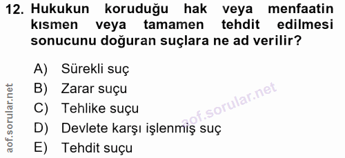 12. soru: Hukukun koruduğu hak veya menfaatin kısmen veya tamamen tehdit edilmesi sonucunu doğuran suçlara ne ad verilir? A) Sü…