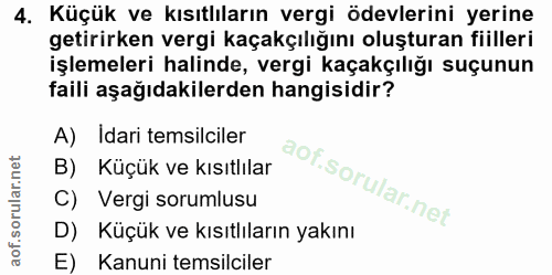 4. soru: Küçük ve kısıtlıların vergi ödevlerini yerine getirirken vergi kaçakçılığını oluşturan fiilleri işlemeleri halinde, v…