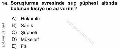 16. soru: Soruşturma evresinde suç şüphesi altında bulunan kişiye ne ad verilir? A) Hükümlü B) Sanık C) Şüpheli D) Mükellef E)…
