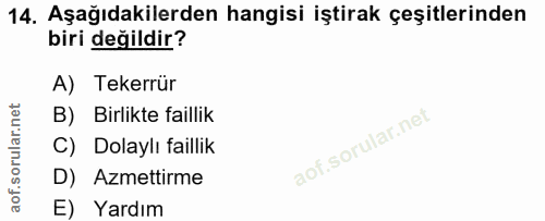 14. soru: Aşağıdakilerden hangisi iştirak çeşitlerinden biri değildir? A) Tekerrür B) Birlikte faillik C) Dolaylı faillik D) Az…