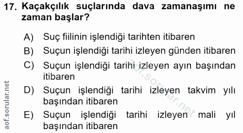 17. soru: Kaçakçılık suçlarında dava zamanaşımı ne zaman başlar? A) Suç fiilinin işlendiği tarihten itibaren B) Suçun işlendiği…