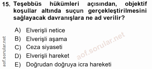 15. soru: Teşebbüs hükümleri açısından, objektif koşullar altında suçun gerçekleştirilmesini sağlayacak davranışlara ne ad veri…
