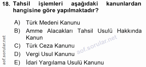 18. soru: Tahsil işlemleri aşağıdaki kanunlardan hangisine göre yapılmaktadır? A) Türk Medeni Kanunu B) Amme Alacakları Tahsil…