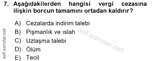 7. soru: Aşağıdakilerden hangisi vergi cezasina ilişkin borcun tamamını ortadan kaldırır? A) Cezalarda indirim talebi B) Pişma…
