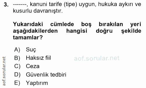 3. soru: ---, kanuni tarife (tipe) uygun, hukuka aykırı ve kusurlu davranıştır. Yukarıdaki cümlede boş bırakılan yeri aşağıdak…