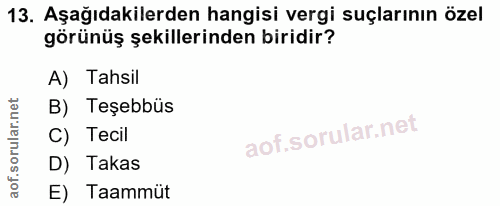 13. soru: Aşağıdakilerden hangisi vergi suçlarının özel görünüş şekillerinden biridir? A) Tahsil B) Teşebbüs C) Tecil D) Takas…