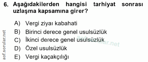 6. soru: Aşağıdakilerden hangisi tarhiyat sonrası uzlaşma kapsamına girer? A) Vergi ziyaı kabahati B) Birinci derece genel usu…