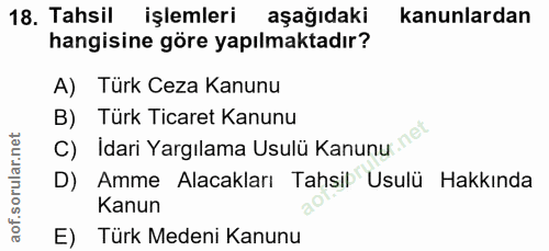18. soru: Tahsil işlemleri aşağıdaki kanunlardan hangisine göre yapılmaktadır? A) Türk Ceza Kanunu B) Türk Ticaret Kanunu C) Id…