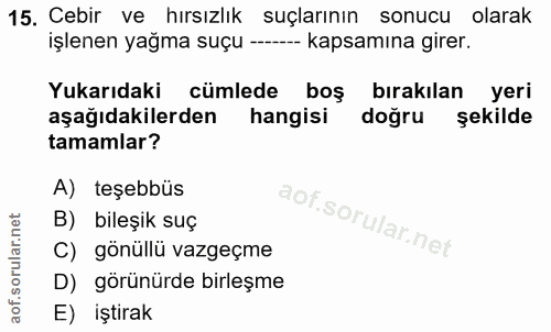 15. soru: Cebir ve hırsızlık suçlarının sonucu olarak işlenen yağma suçu -- kapsamına girer. Yukarıdaki cümlede boş bırakılan y…