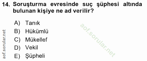 14. soru: Soruşturma evresinde suç şüphesi altında bulunan kişiye ne ad verilir? A) Tanık B) Hükümlü C) Mükellef D) Vekil E) Şü…
