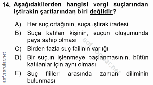 14. soru: Aşağıdakilerden hangisi vergi suçlarından iştirakin şartlarından biri değildir? A) Her suç ortağının, suça iştirak ir…