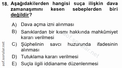 18. soru: Aşağıdakilerden hangisi suça ilişkin dava zamanaşımını kesen sebeplerden biri değildir? A) Dava açma izni alınması B)…