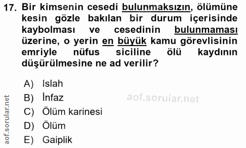 17. soru: Bir kimsenin cesedi bulunmaksızın, ölümüne kesin gözle bakılan bir durum içerisinde kaybolması ve cesedinin bulunmama…