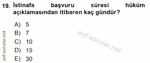 19. soru: İstinafa başvuru süresi hüküm açıklamasından itibaren kaç gündür? A) 5 rular.net B) 7 C) 10 aof.s D) 15 E) 30