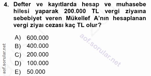 4. soru: Defter ve kayıtlarda hesap ve muhasebe hilesi yaparak 200.000 TL vergi ziyaına sebebiyet veren Mükellef A'nın hesapla…