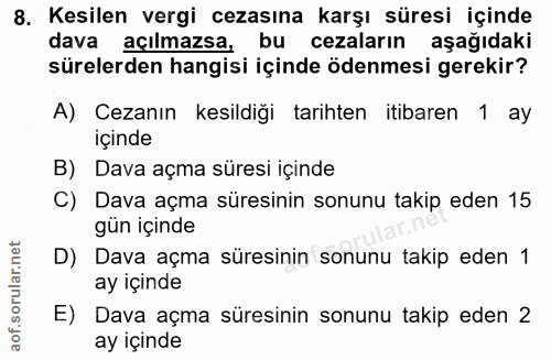 8. soru: Kesilen vergi cezasına karşı süresi içinde dava açılmazsa, bu cezaların aşağıdaki sürelerden hangisi içinde ödenmesi…