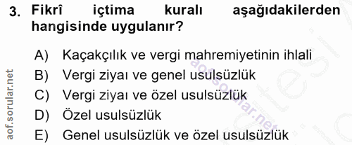3. soru: Fikri içtima kuralı aşağıdakilerden hangisinde uygulanır? A) Kaçakçılık ve vergi mahremiyetinin ihlali B) Vergi ziyaı…