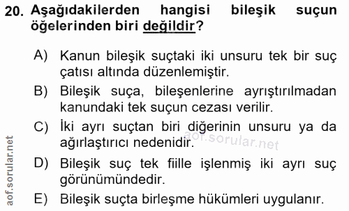 20. soru: Aşağıdakilerden hangisi bileşik suçun öğelerinden biri değildir? A) Kanun bileşik suçtaki iki unsuru tek bir suç çatı…