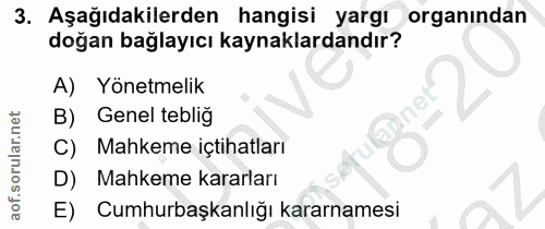3. soru: Aşağıdakilerden hangisi yargı organından doğan bağlayıcı kaynaklardandır? A) Yönetmelik B) Genel teblig C) Mahkeme iç…