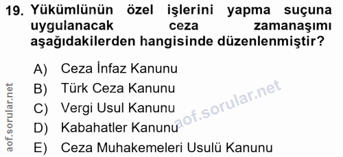 19. soru: Yükümlünün özel işlerini yapma suçuna uygulanacak ceza zamanaşımı aşağıdakilerden hangisinde düzenlenmiştir? A) Ceza…