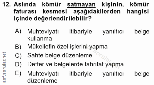 12. soru: Aslında kömür satmayan kişinin, kömür faturası kesmesi aşağıdakilerden hangisi içinde değerlendirilebilir? A) Muhtevi…