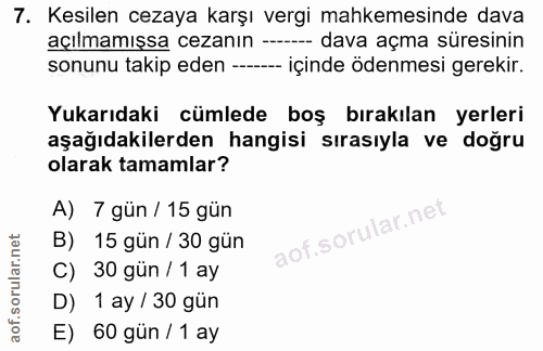 7. soru: Kesilen cezaya karşı vergi mahkemesinde dava açılmamışsa cezanın —- -- dava açma süresinin sonunu takip eden -- -- iç…