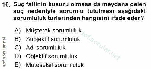 16. soru: Suç failinin kusuru olmasa da meydana gelen suç nedeniyle sorumlu tutulması aşağıdaki sorumluluk türlerinden hangisin…