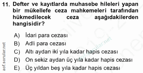 11. soru: Defter ve kayıtlarda muhasebe hileleri yapan bir mükellefe ceza mahkemeleri tarafından hükmedilecek ceza aşağıdakiler…
