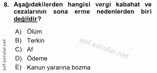 8. soru: Aşağıdakilerden hangisi vergi kabahat ve cezalarının sona erme nedenlerden biri değildir? A) Ölüm B) Terkin C) Af D)…