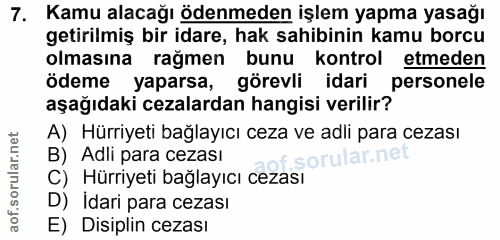7. soru: Kamu alacağı ödenmeden işlem yapma yasağı getirilmiş bir idare, hak sahibinin kamu borcu olmasına rağmen bunu kontrol…