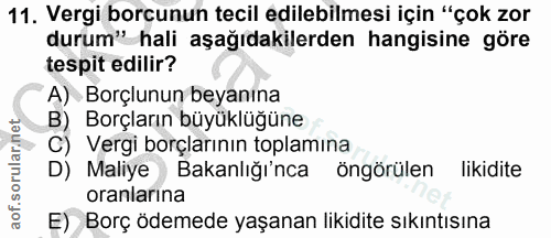 11. soru: Vergi borcunun tecil edilebilmesi için "çok zor durum" hali aşağıdakilerden hangisine göre tespit edilir? A) Borçlunu…