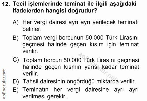 12. soru: Tecil işlemlerinde teminat ile ilgili aşağıdaki ifadelerden hangisi doğrudur? A) Her vergi dairesi ayrı ayrı verilece…