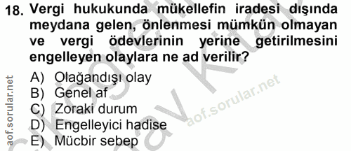 18. soru: Vergi hukukunda mükellefin iradesi dışında meydana gelen, önlenmesi mümkün olmayan ve vergi ödevlerinin yerine getiri…