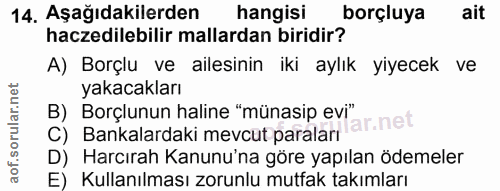 14. soru: Aşağıdakilerden hangisi borçluya ait haczedilebilir mallardan biridir? A) Borçlu ve ailesinin iki aylık yiyecek ve ya…