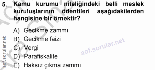 5. soru: Kamu kurumu niteliğindeki belli meslek kuruluşlarının ödentileri aşağıdakilerden hangisine bir örnektir? A) Gecikme z…