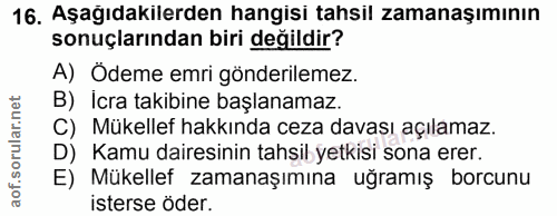 16. soru: Aşağıdakilerden hangisi tahsil zamanaşımının sonuçlarından biri değildir? A) Ödeme emri gönderilemez. B) İcra takibin…