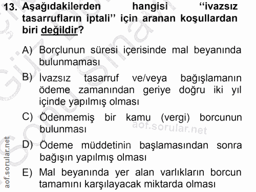 13. soru: Aşağıdakilerden hangisi "ivazsız tasarrufların iptali" için aranan koşullardan biri değildir? A) Borçlunun süresi içe…