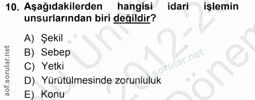 10. soru: Aşağıdakilerden hangisi idari işlemin unsurlarından biri değildir? A) Şekil B) Sebep C) Yetki öne D) Yürütülmesinde z…