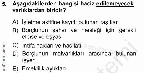5. soru: Aşağıdakilerden hangisi haciz edilemeyecek varlıklardan biridir? A) İşletme aktifine kayıtlı bulunan taşıtlar B) Borç…