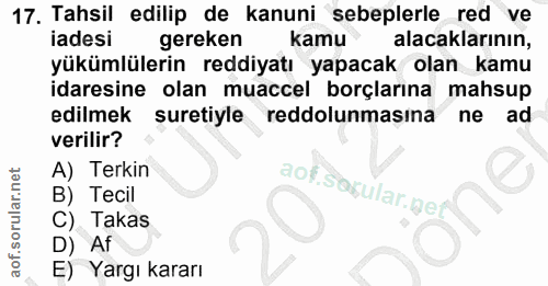 17. soru: Tahsil edilip de kanuni sebeplerle red ve iadesi gereken kamu alacaklarının, yükümlülerin reddiyatı yapacak olan kamu…