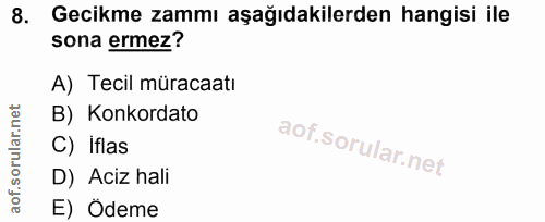 8. soru: Gecikme zammı aşağıdakilerden hangisi ile sona ermez? A) Tecil müracaatı B) Konkordato C) iflas D) Aciz hali E) Ödeme