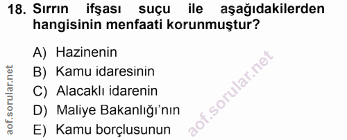 18. soru: Sırrın ifşası suçu ile aşağıdakilerden hangisinin menfaati korunmuştur? A) Hazinenin B) Kamu idaresinin .sorular.ne C…